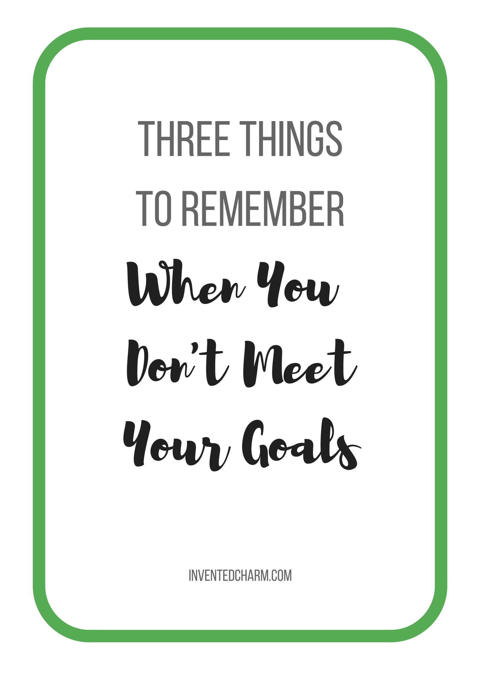 Three Things to Remember When You Don't Meet Your Goals. Forgive and Forget. Adjust Your Expectations. Keep Things Simple.