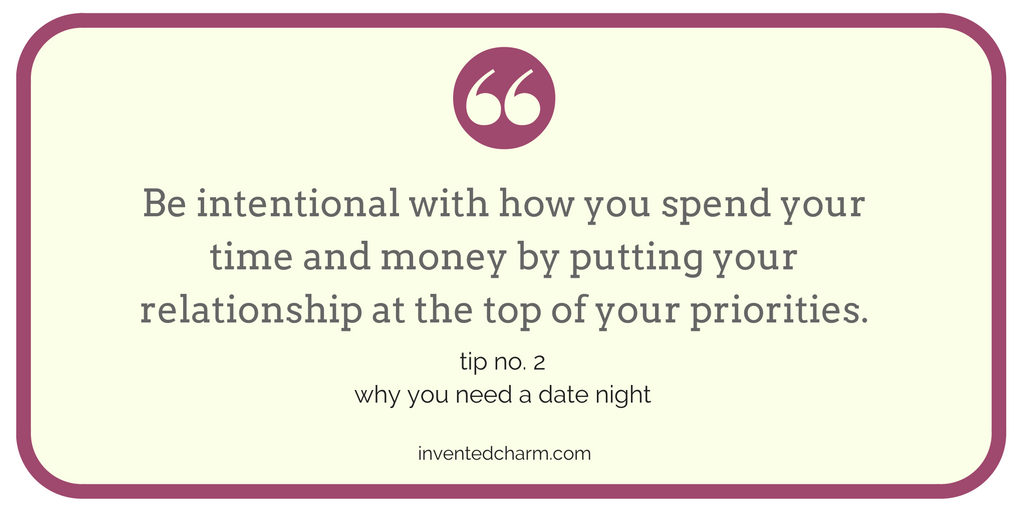 Why you need a date night. Be intentional with how you spend your time and money by putting your relationship at the top of your priorities.